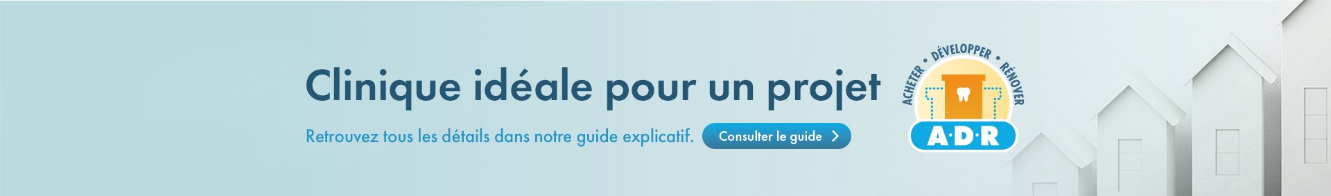 Clinique idéal pour un projet | Retrouvez tous les détails dans notre guide explicatif. Consulter le guide | Logo ADR